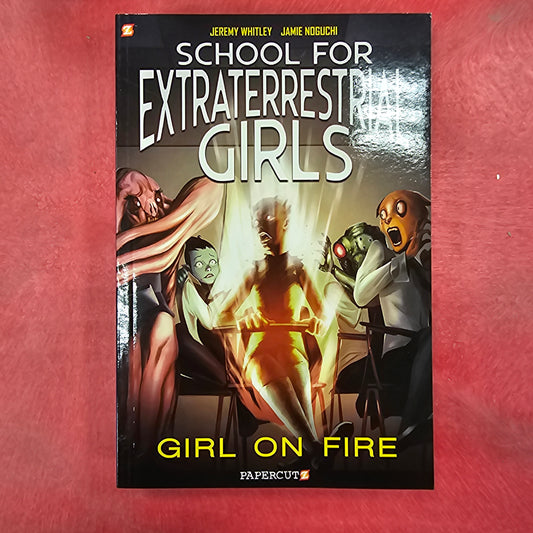 School For Extraterrestial Girls: Girl on Fire Graphic Novel